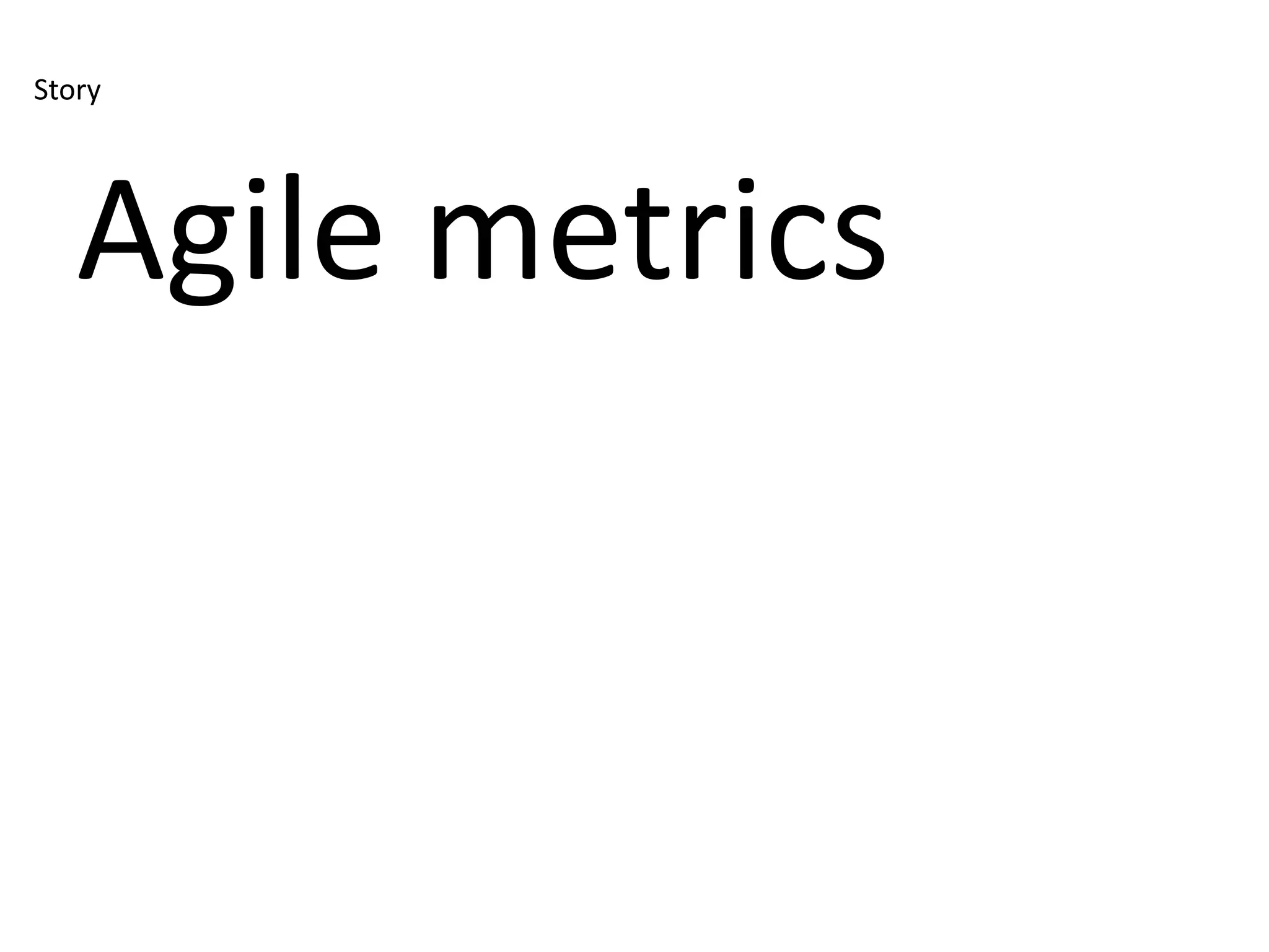 Story




   Agile metrics
 