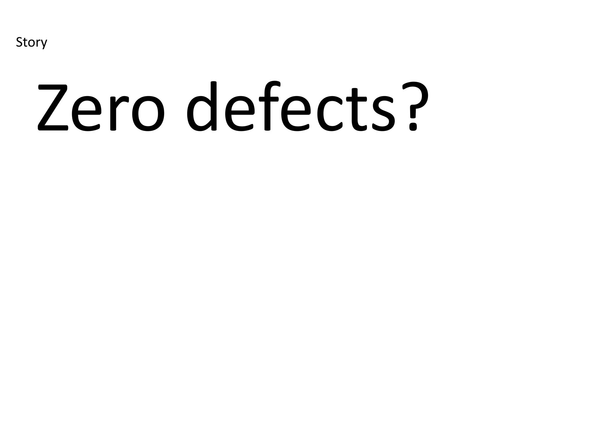 Story




   Zero defects?
 