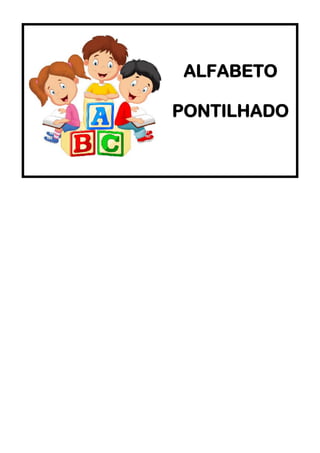 ALFABETO
PONTILHADO
 