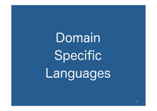 Domain
Speciﬁc
Languages
3	
 