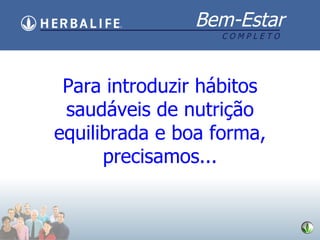 Para introduzir hábitos saudáveis de nutrição equilibrada e boa forma, precisamos... 