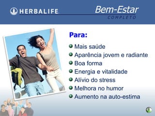 Mais saúde Aparência jovem e radiante Boa forma Energia e vitalidade Alívio do stress Melhora no humor Aumento na auto-estima Para: 