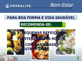 PARA BOA FORMA E VIDA SAUD ÁVEL RECOMENDA-SE: . . . PEQUENAS REFEIÇ ÕES INTERCALADAS NO DIA E COM VARIEDADES NUTRITIVAS 