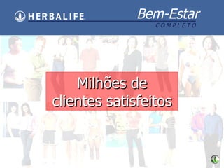 Milh ões de clientes satisfeitos 