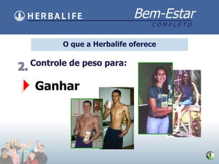 . O que a Herbalife  oferece Ganhar Controle de peso para: 