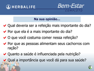 Qual deveria ser a refeição mais importante do dia? Por que ela é a mais importante do dia? O que você costuma comer nessa refeição? Por que as pessoas alimentam seus cachorros com ração? Quanto a saúde é influenciada pela nutrição? Qual a importância que você dá para sua saúde? Na sua opinião... 