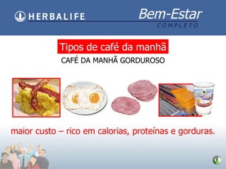 maior custo – rico em calorias, proteínas e gorduras. Tipos de caf é da manhã CAFÉ DA MANHÃ GORDUROSO 