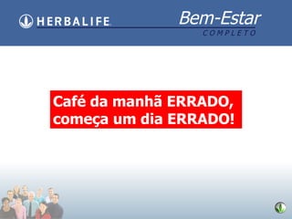 Caf é da manhã ERRADO, começa um dia ERRADO! 