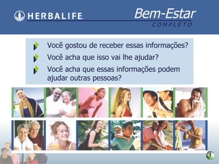 . . . Voc ê gostou de receber essas informações? Você acha que isso vai lhe ajudar? Você acha que essas informações podem ajudar outras pessoas? 