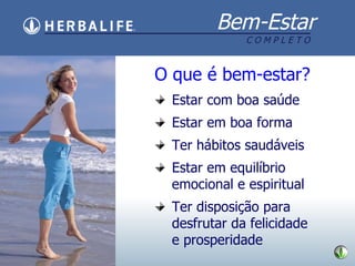 O que é bem-estar? Estar com boa saúde Estar em boa forma Ter hábitos saudáveis Estar em equilíbrio emocional e espiritual Ter disposição para desfrutar da felicidade e prosperidade 