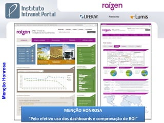 Menção Honrosa MENÇÃO HONROSA “ Pelo efetivo uso dos dashboards e comprovação de ROI” 
