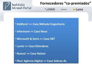 Fornecedores “co-premiados” DoMore! => Caso Método Engenharia Informant => Caso Nous Microsoft & Iteris => Caso SBT Lumis => Caso Eletrobras Nuova! => Caso Raízen Plus! Agência Digital => Caso Sebrae-AL 