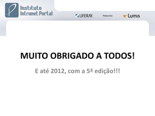 MUITO OBRIGADO A TODOS! E até 2012, com a 5ª edição!!! 