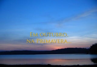 Em outubro, na Primavera...