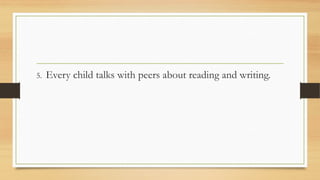 5. Every child talks with peers about reading and writing.
 