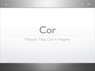 Cor
Misturar Tipo, Cor e Imagens
 