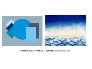 Harmonia Monocromática - composição serena e leve
 