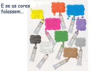 E se as cores
falassem…
 