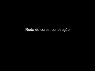Roda de cores: construção 