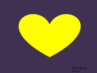 Profª Mírian 
Carlos 
 