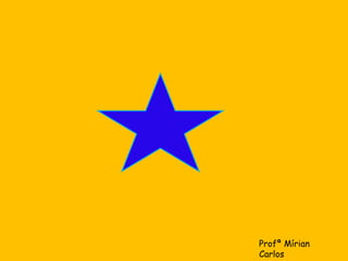 Profª Mírian 
Carlos 
 