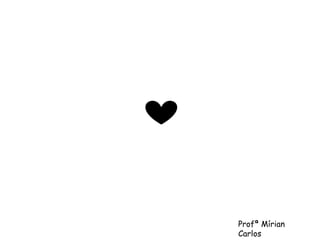 Profª Mírian 
Carlos 
 