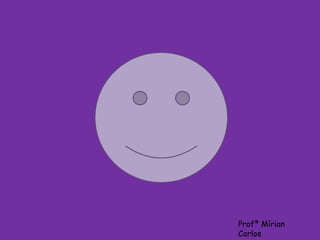 Profª Mírian 
Carlos 
 