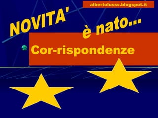 albertolusso.blogspot.it




Cor-rispondenze
 