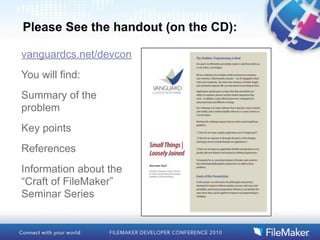 Please See the handout (on the CD):

vanguardcs.net/devcon
You will find:
Summary of the
problem
Key points
References
Information about the
“Craft of FileMaker”
Seminar Series
 