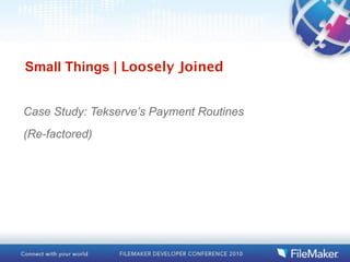 Small Things | Loosely Joined


Case Study: Tekserve’s Payment Routines
(Re-factored)
 