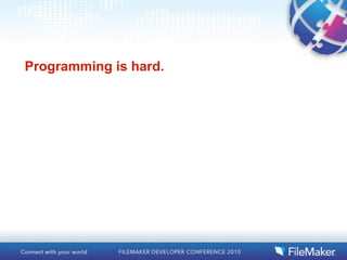 Programming is hard.
 