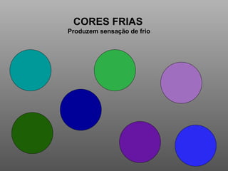 CORES FRIAS Produzem sensação de frio 