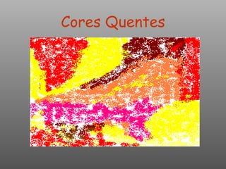 Cores Quentes 