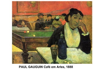 PAUL GAUGUIN Café em Arles, 1888
 