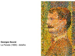 Georges Seurat
La Parade (1889) - detalhe
 