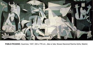 PABLO PICASSO, Guernica, 1937, 349 x 776 cm., óleo s/ tela, Museo Nacional Rainha Sofía, Madrid.
 