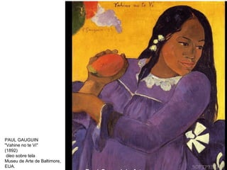 PAUL GAUGUIN "Vahine no te Vi"  (1892) óleo sobre tela Museu de Arte de Baltimore,  EUA.  