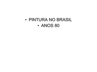 PINTURA NO BRASIL ANOS 80 