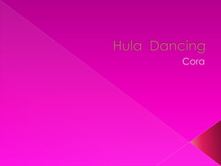Hula  Dancing Cora 