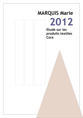 MARQUIS Marie

     2012
   Etude sur les
   produits textiles
   Cora
 