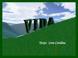 V I D A Texto:  Cora Coralina 