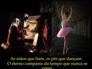 As mãos que fiam, os pés que dançam. O eterno compasso do tempo que nunca se cansa. 