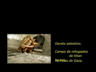 Garoto palestino. Campo de refugiados  de Khan Younis,  na Faixa de Gaza. 