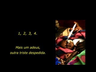 1,  2,  3,  4.  Mais um adeus, outra triste despedida.  