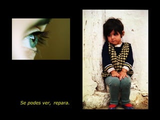 Se podes ver,  repara. 