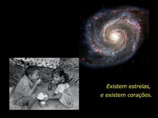 Existem estrelas, e existem corações. 