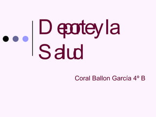 Deporte y la Salud Coral Ballon García 4º B 