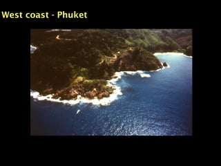 West coast - Phuket
 