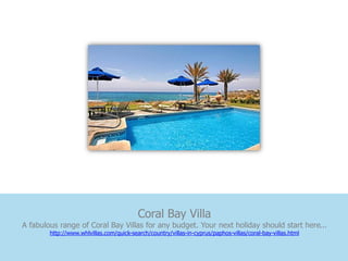 Coral Bay Villa
A fabulous range of Coral Bay Villas for any budget. Your next holiday should start here...
        http://www.whlvillas.com/quick-search/country/villas-in-cyprus/paphos-villas/coral-bay-villas.html
 