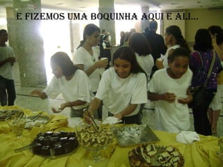 E FIZEMOS UMA BOQUINHA AQUI E ALI... 